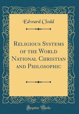 Read Religious Systems of the World National Christian and Philosophic (Classic Reprint) - Edward Clodd file in PDF