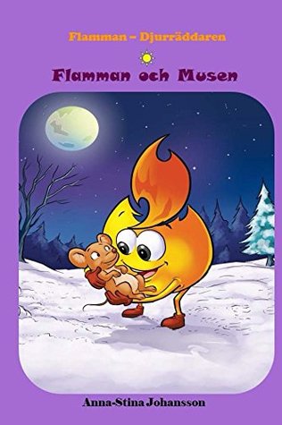 Read Online Flamman och Musen (Swedish Edition, Bedtime stories, Ages 5-8) (Flame - The Animal Saver Book 3) - Anna-Stina Johansson file in ePub