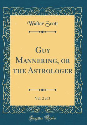 Full Download Guy Mannering, or the Astrologer, Vol. 2 of 3 (Classic Reprint) - Walter Scott | PDF