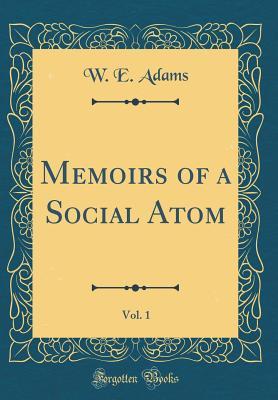 Read Memoirs of a Social Atom, Vol. 1 (Classic Reprint) - William Edwin Adams file in ePub