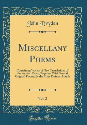 Read Online Miscellany Poems, Vol. 2: Containing Variety of New Translations of the Ancient Poets; Together with Several Original Poems; By the Most Eminent Hands - John Dryden file in ePub