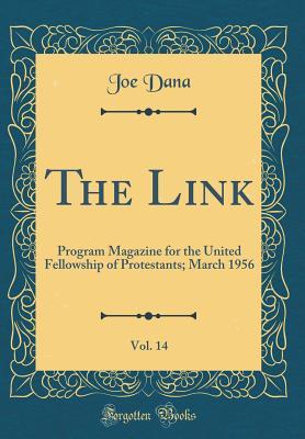 Read Online The Link, Vol. 14: Program Magazine for the United Fellowship of Protestants; March 1956 (Classic Reprint) - Joe Dana | PDF