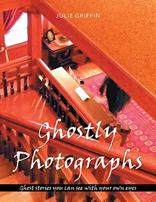 Download Ghostly Photographs: Ghost Stories You Can See with Your Own Eyes - Julie Griffin file in PDF