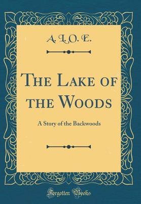 Read The Lake of the Woods: A Story of the Backwoods (Classic Reprint) - A.L.O.E. file in ePub
