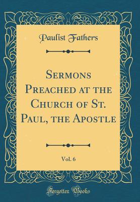 Read Sermons Preached at the Church of St. Paul, the Apostle, Vol. 6 (Classic Reprint) - Paulist Fathers file in PDF