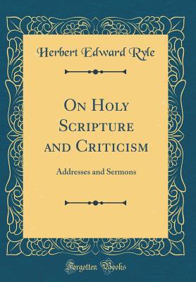 Read Online On Holy Scripture and Criticism: Addresses and Sermons (Classic Reprint) - Herbert Edward Ryle file in ePub
