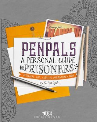 Full Download Pen Pals: A Personal Guide For Prisoners: Resources, Tips, Creative Inspiration and More - Krista Smith | PDF