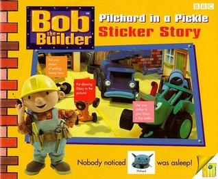Full Download Bob the Builder- Pilchard in a Pickle Sticker Story(Pb): Picture-word Sticker Book - BBC file in ePub
