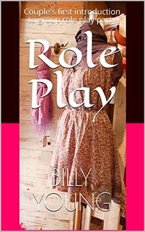 Read Role Play: Couple's first introduction to group role play party - Billy Young | PDF