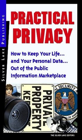 Full Download Practical Privacy: How to Keep Your Lifeand Your Personal InformationOut of the Public Information Marketplace (Personal Security Collection) - Silver Lake Editors file in PDF