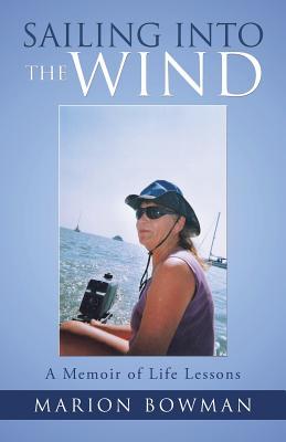 Full Download Sailing Into the Wind: A Memoir of Life Lessons - Marion Bowman file in PDF