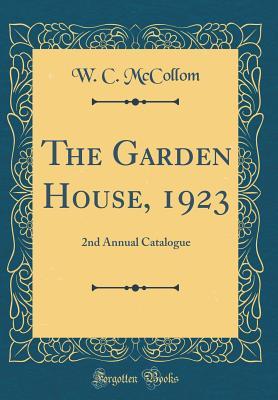 Download The Garden House, 1923: 2nd Annual Catalogue (Classic Reprint) - W C McCollom | ePub