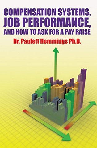 Read Online Compensation Systems, Job Performance, and How to Ask for a Pay Raise - Paulett Hemmings | ePub