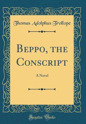 Download Beppo, the Conscript: A Novel (Classic Reprint) - Thomas Adolphus Trollope | ePub