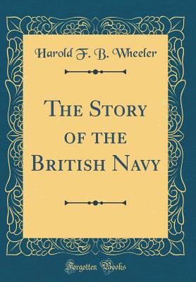 Read The Story of the British Navy (Classic Reprint) - Harold Felix Baker Wheeler file in ePub