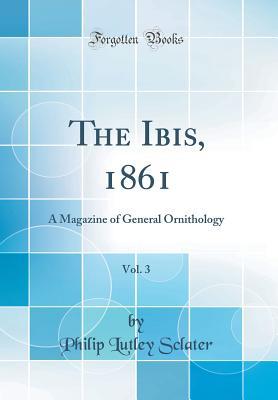 Read The Ibis, 1861, Vol. 3: A Magazine of General Ornithology (Classic Reprint) - Philip Lutley Sclater | ePub