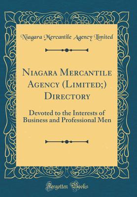 Download Niagara Mercantile Agency (Limited;) Directory: Devoted to the Interests of Business and Professional Men (Classic Reprint) - Niagara Mercantile Agency Limited | PDF