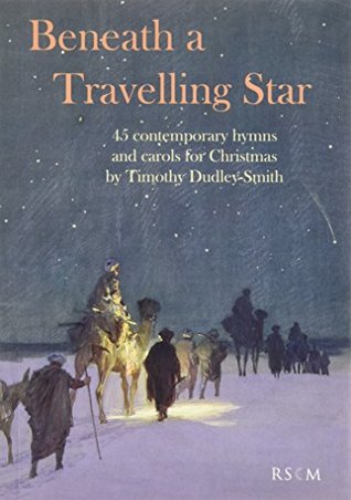 Read Online Beneath a Travelling Star: 45 contemporary hymns and carols for Christmas - Timothy Dudley-Smith | PDF