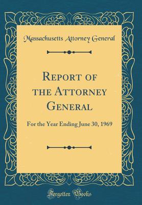 Download Report of the Attorney General: For the Year Ending June 30, 1969 (Classic Reprint) - Massachusetts Attorney General | ePub