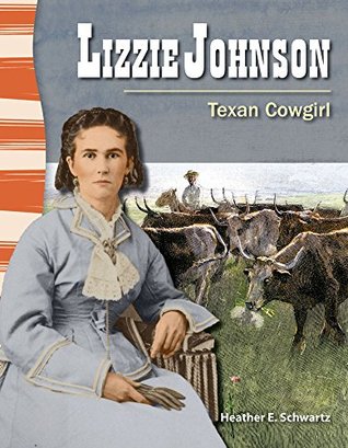 Read Online Lizzie Johnson: Texan Cowgirl (Social Studies Readers) - Heather Schwartz | PDF