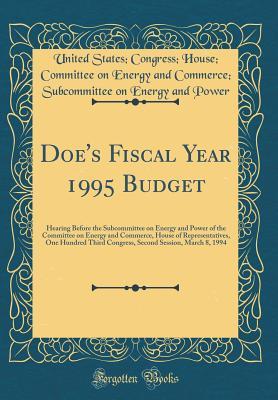 Full Download Doe's Fiscal Year 1995 Budget: Hearing Before the Subcommittee on Energy and Power of the Committee on Energy and Commerce, House of Representatives, One Hundred Third Congress, Second Session, March 8, 1994 (Classic Reprint) - United States Congress House C Power file in PDF