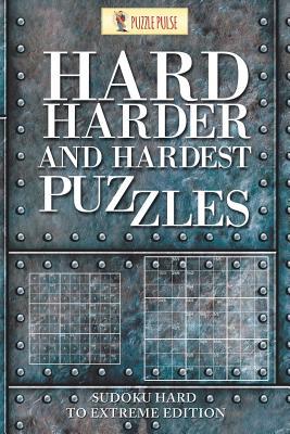 Full Download Hard, Harder and Hardest Puzzles: Sudoku Hard to Extreme Edition - Puzzle Pulse | PDF