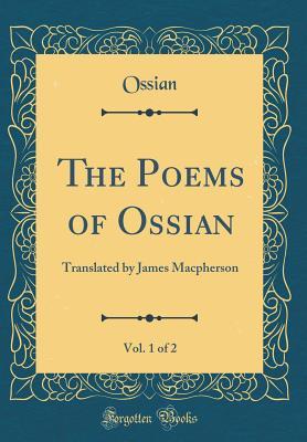 Read The Poems of Ossian, Vol. 1 of 2: Translated by James MacPherson (Classic Reprint) - James MacPherson | ePub