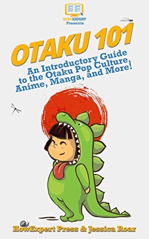 Read Otaku 101: An Introductory Guide to the Otaku Pop Culture, Anime, Manga, and More! - HowExpert Press | PDF