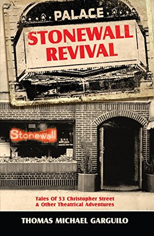 Read Stonewall Revival: Tales of 53 Christopher Street & Other Theatrical Adventures - Thomas Michael Garguilo | ePub