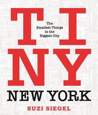 Full Download Tiny New York: The Smallest Things in the Biggest City - Suzi Siegel file in ePub