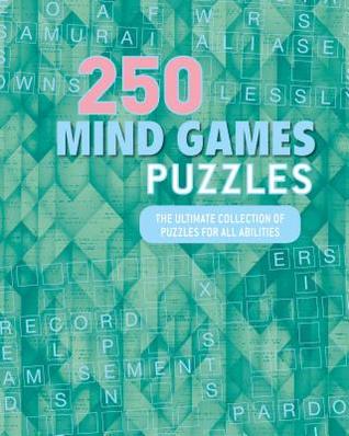 Read 250 Mind Games Puzzles: The Ultimate Collection of Puzzles for All Abilities - Parragon Books | PDF