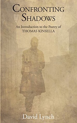 Full Download Confronting Shadows: An Introduction to the Poetry of Thomas Kinsella - David Lynch file in ePub