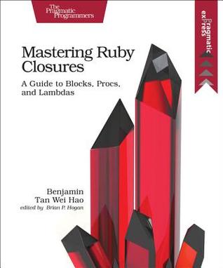 Read Mastering Ruby Closures: A Guide to Blocks, Procs, and Lambdas - Benjamin Tan Wei Hao | ePub