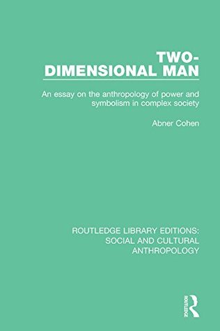 Download Two-Dimensional Man: An Essay on the Anthropology of Power and Symbolism in Complex Society: Volume 8 (Routledge Library Editions: Social and Cultural Anthropology) - Abner Cohen | PDF