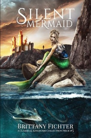 Download Silent Mermaid: A Retelling of The Little Mermaid (The Classical Kingdoms Collection) - Brittany Fichter | ePub