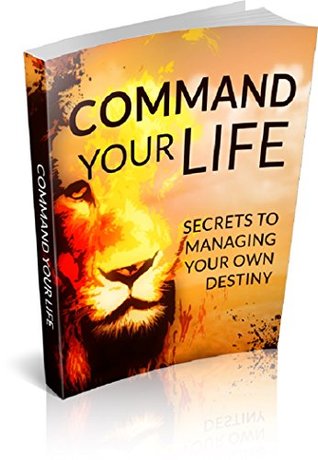 Full Download Command Your Life: Secrets To Managing Your Own Destiny - YQ Publishing file in ePub