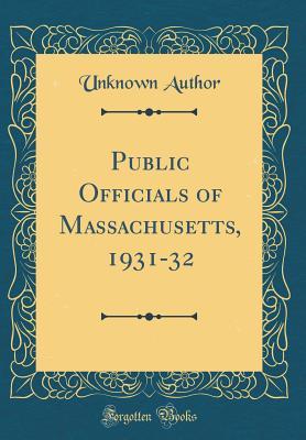 Full Download Public Officials of Massachusetts, 1931-32 (Classic Reprint) - Unknown file in ePub