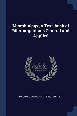 Read Online Microbiology, a Text-book of Microorganisms General and Applied - Charles Edward Marshall | ePub