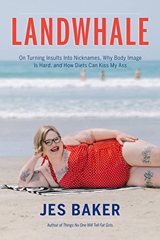 Download Landwhale: On Turning Insults Into Nicknames, Why Body Image Is Hard, and How Diets Can Kiss My Ass - Jes Baker file in PDF