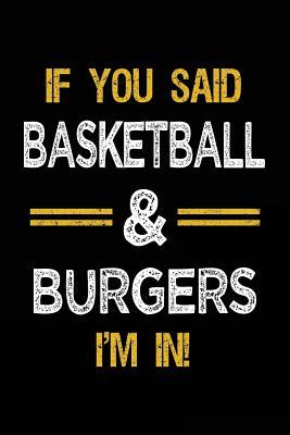 Full Download If You Said Basketball & Burgers I'm in: Journals to Write in for Kids - 6x9 -  file in ePub