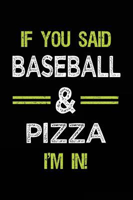 Read If You Said Baseball & Pizza I'm in: Journals to Write in for Kids - 6x9 -  | PDF