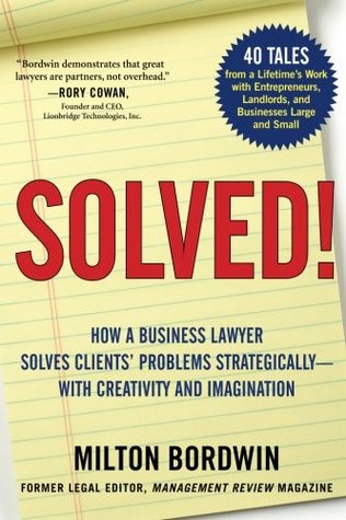 Read Online Solved !: How a Business Lawyer Solves Clients' Problems Strategically -- With Creativity and Imagination - Milton Bordwin file in PDF