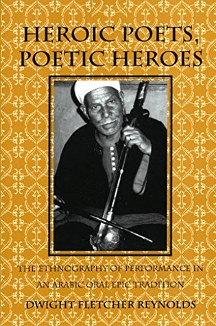 Download Heroic Poets, Poetic Heroes: The Ethnography of Performance in an Arabic Oral Epic Tradition (Myth and Poetics) - Dwight F. Reynolds | PDF