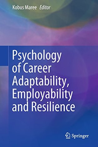 Read Online Psychology of Career Adaptability, Employability and Resilience - Kobus Maree | PDF
