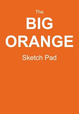 Download The Big Orange Sketch Pad: Blank Pad For Your Sketches! (50 Pages, 7 x 10) -  | PDF