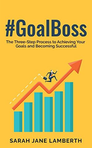 Read Online #GoalBoss The Three-Step Process to Achieving Your Goals and Becoming Successful - Sarah Jane Lamberth file in ePub