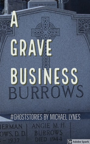 Full Download A Grave Business (Ghost Stories Collection #1) - Michael Lynes file in ePub