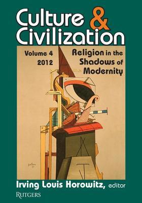 Download Culture and Civilization: Volume 4, Religion in the Shadows of Modernity - Irving Horowitz file in PDF