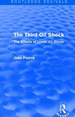 Download The Third Oil Shock (Routledge Revivals): The Effects of Lower Oil Prices - Joan Pearce | PDF