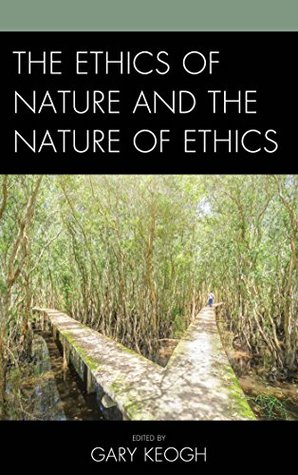 Read Online The Ethics of Nature and the Nature of Ethics - Gary Keogh file in ePub